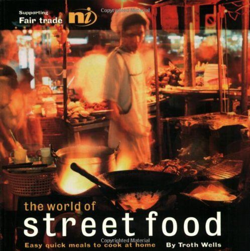 The World Of Street Food: Easy Quick Meals To Cook At Home