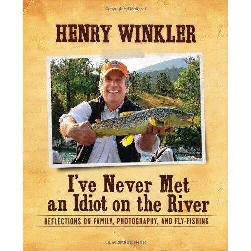 I've Never Met An Idiot On The River: Reflections On Family, Fishing, And Photography