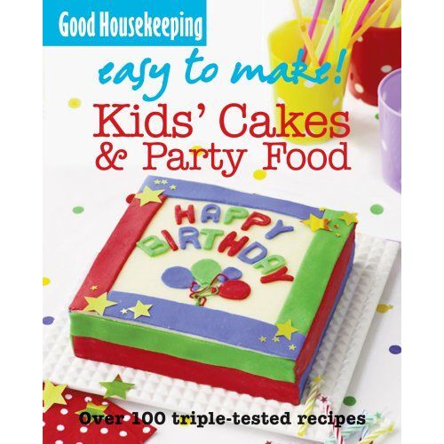 Good Housekeeping Institute: Kids' Cakes And Party Food