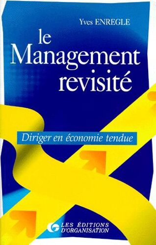 Le Management Revisite - Diriger En Économie Tendue