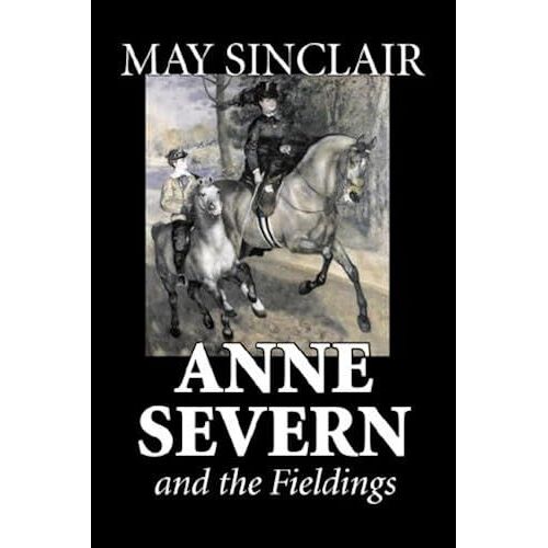 Anne Severn And The Fieldings By May Sinclair, Fiction, Literary, Romance