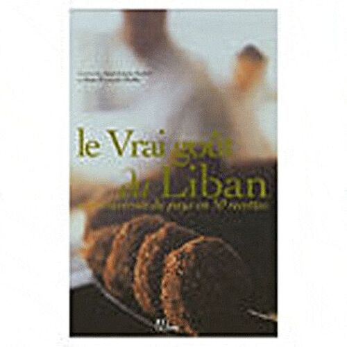 Le Vrai Goût Du Liban - Une Traversée Du Pays En 50 Recettes