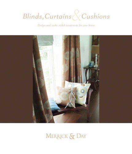 Blinds, Curtains & Cushions : Design And Make Stylish Treatments For Your Home