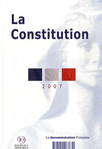 La Constitution Du 4 Octobre 1958 - Texte Mis À Jour Au 1er Juin 2007