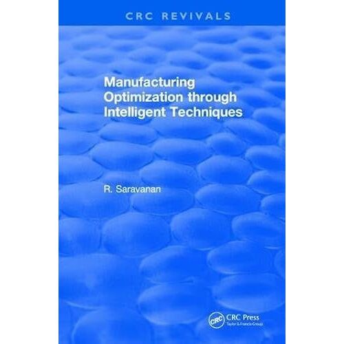 Manufacturing Optimization Through Intelligent Techniques (2006) (Crc Press Revivals)