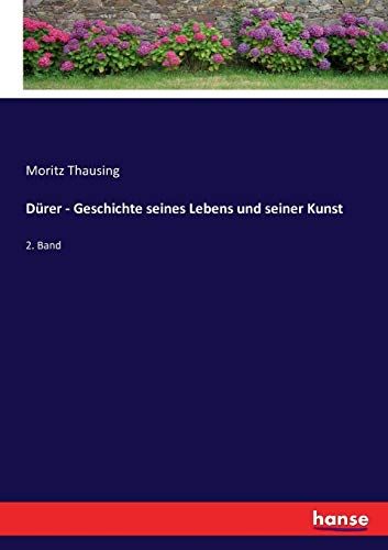 Dürer - Geschichte Seines Lebens Und Seiner Kunst