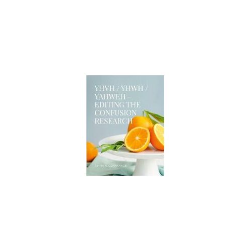 Yhvh / Yhwh / Yahweh Editing The Confusion Research