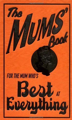 The Mums' Book - For The Mum Who's Best At Everything