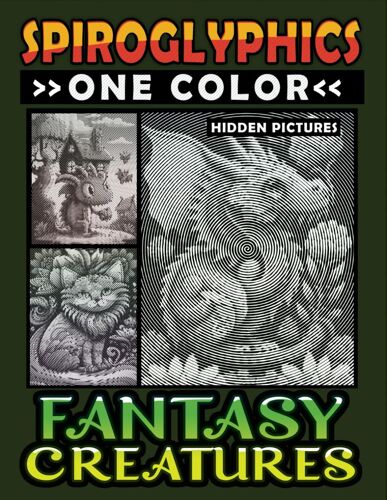 Spiroglyphics One Color Hidden Pictures Fantasy Creatures: Artful Adventures Await: Illuminate Hidden Fantasia In Every Stroke With Just One Color! Spiral Coloring Book For Relaxation