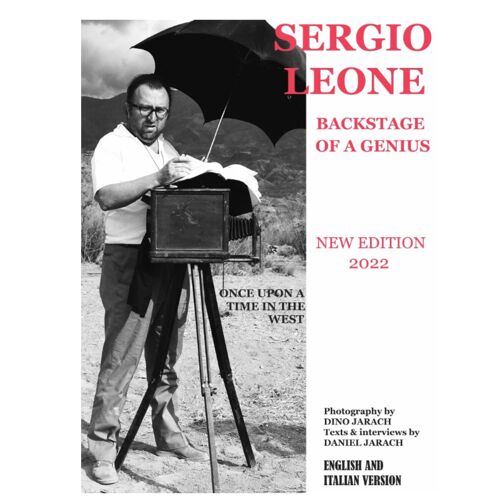 Sergio Leone - Backstage Of A Genius - By Daniel Jarach - Photography By Dino Jarach: Beyond The Set Of The Movie "Once Upon A Time In The West"