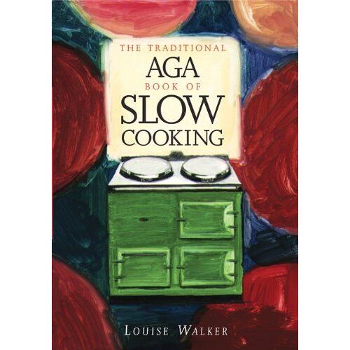 The Traditional Aga Book Of Slow Cooking