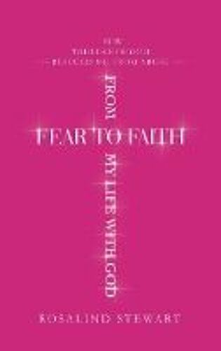 From Fear To Faith My Life With God