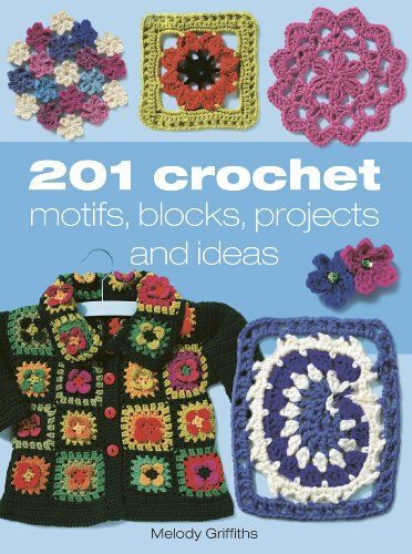 201 Crochet Motifs, Blocks, Patterns And Ideas