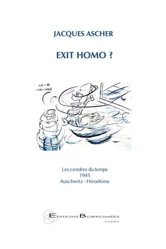 Exit Homo ? - Les Cendres Du Temps, 1945, Auschwitz, Hiroshima