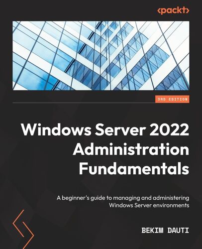 Windows Server 2022 Administration Fundamentals - Third Edition
