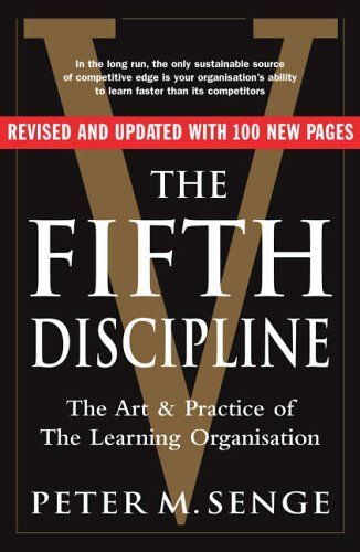 The Fifth Discipline: The Art And Practice Of The Learning Organization