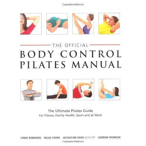 Official Body Control Pilates Manual: The Ultimate Guide To The Pilates Method - For Fitness, Health, Sport And At Work