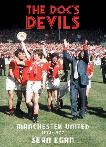 The Doc's Devils: Manchester United 1972-1977