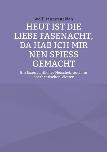 Heut Ist Die Liebe Fasenacht, Da Hab Ich Mir Nen Spieß Gemacht