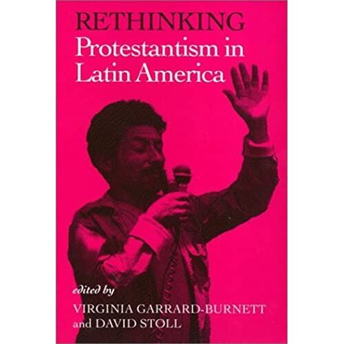 Rethinking Protestantism In Latin America