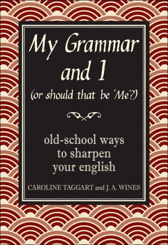 My Grammar And I (Or Should That Be 'me'?)