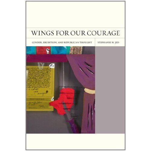 Wings For Our Courage - Gender, Erudition, And Republican Thought