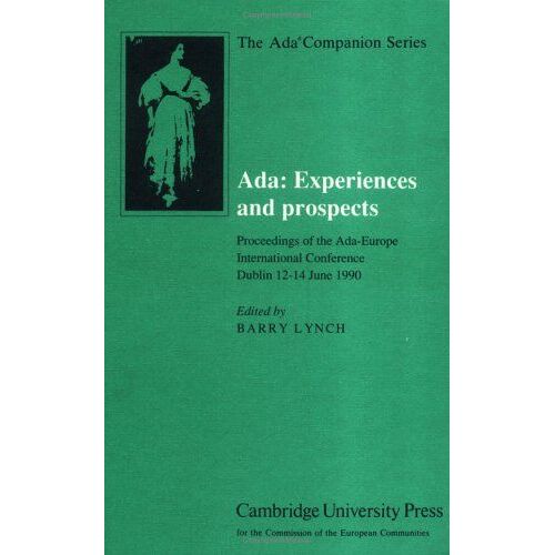 Ada, Experiences And Prospects: Proceedings Of The Ada-Europe International Conference, Dublin, 1990