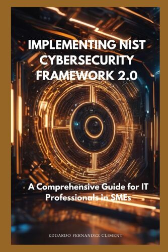 Implementing Nist Cybersecurity Framework 2.0: A Comprehensive Guide For It Professionals In Smes