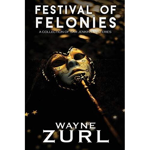 Festival Of Felonies, A Collection Of Sam Jenkins Mysteries