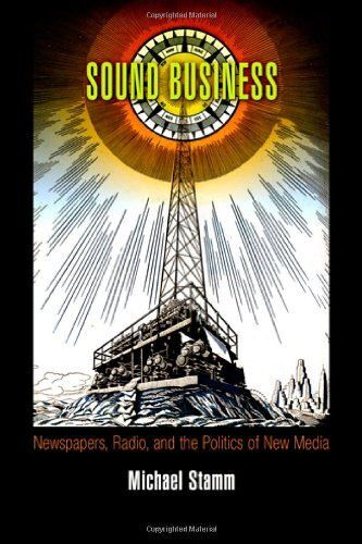 Sound Business: Newspapers, Radio, And The Politics Of New Media