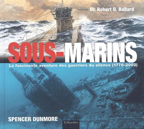Sous-Marins - La Fascinante Aventure Des Guerriers Du Silence (1776-2002)