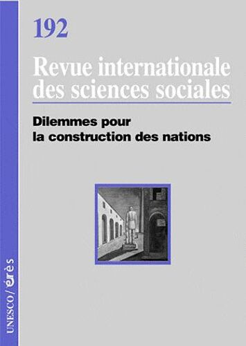 Revue Internationale Des Sciences Sociales N° 192 - Dilemmes Pour La Construction De Nations