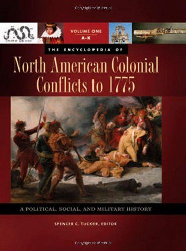 The Encyclopedia Of North American Colonial Conflicts To 1775 [3 Volumes]: A Political, Social, And Military History