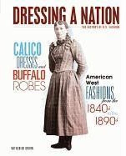 Calico Dresses And Buffalo Robes: American West Fashions From The 1840s To The 1890s