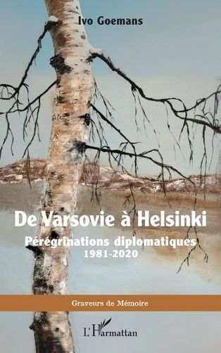 De Varsovie À Helsinki - Pérégrinations Diplomatiques 1981-2020