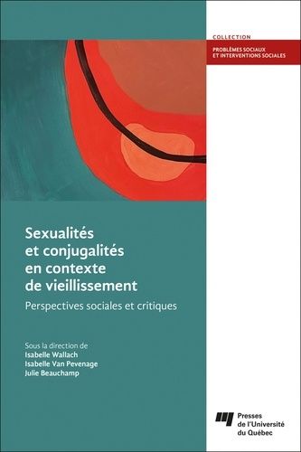 Sexualités Et Conjugalités En Contexte De Vieillissement - Perspectives Sociales Et Critiques