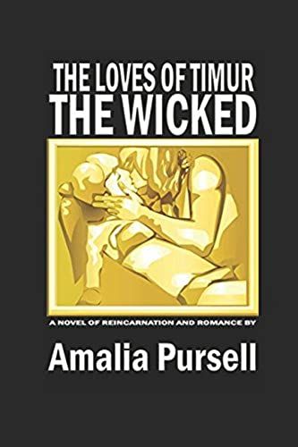 The Loves Of Timur, The Wicked: A Novel Of Reincarnation And Romance (The Remnants Of The Archmage)