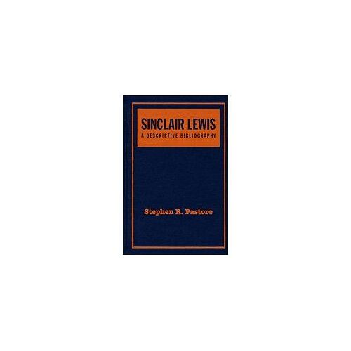 Sinclair Lewis: A Descriptive Bibliography: A Collector's And Scholar's Guide To Identification