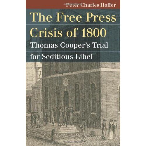 Free Press Crisis Of 1800: Thomas Cooper's Trial For Seditious Libel