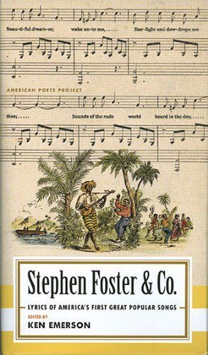 Stephen Foster & Co.: Lyrics Of The First Great American Songwriters: (American Poets Project #30)