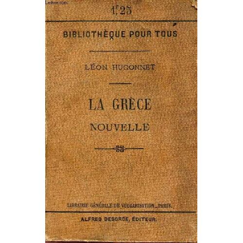 La Grèce Nouvelle - L Hellénisme, Son Évolution Et Son Avenir - Collection Bibliothèque Pour Tous.