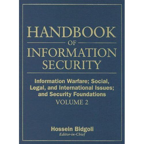 Handbook Of Information Security, Information Warfare, Social, Legal, And International Issues And Security Foundations