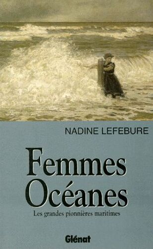 Femmes Oceanes - Les Grandes Pionnières Maritimes