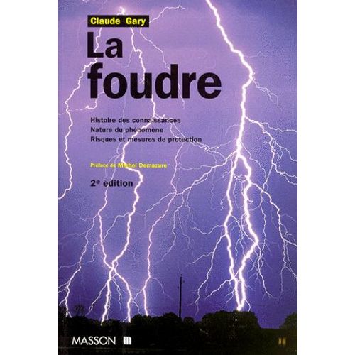 La Foudre - Histoire Des Connaissances, Nature Du Phénomène, Risques Et Mesures De Protection, 2ème Édition