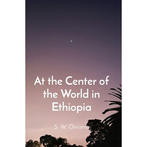 At The Center Of The World In Ethiopia