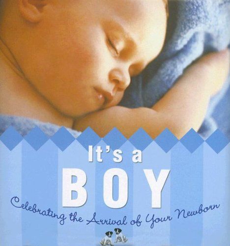 It's A Boy!: Celebrating The Arrival Of Your Newborn