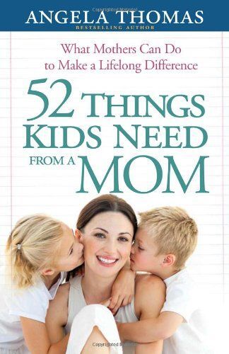 52 Things Kids Need From A Mom