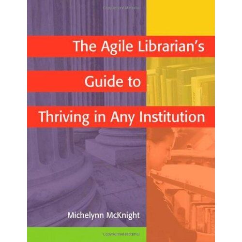 The Agile Librarian's Guide To Thriving In Any Institution