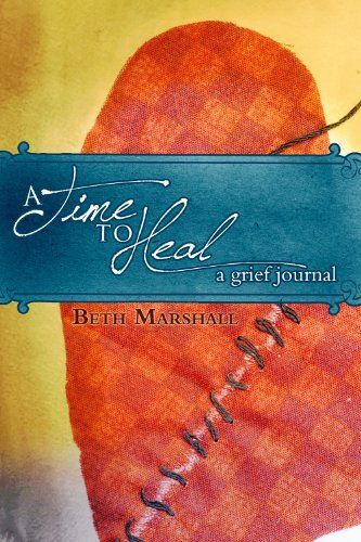 A Time To Heal: A Grief Journal