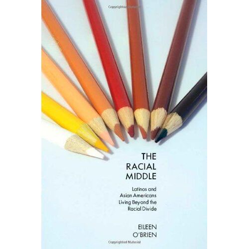 The Racial Middle: Latinos And Asian Americans Living Beyond The Racial Divide